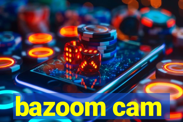 bazoom cam